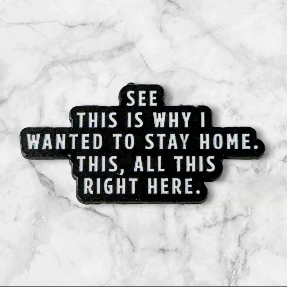 "This Is Why I Wanted To Stay Home" Enamel Pin